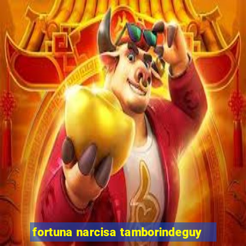 fortuna narcisa tamborindeguy